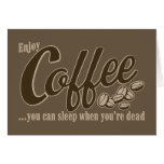 Coffee you can sleep when you're dead cards