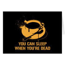 Coffee you can sleep when you're dead greeting cards