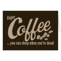 Coffee you can sleep when you're dead greeting cards