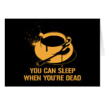 Coffee you can sleep when you're dead greeting cards