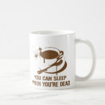 Coffee you can sleep when you're dead coffee mugs