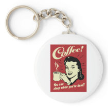 Coffee You Can Sleep When You're Dead Keychains