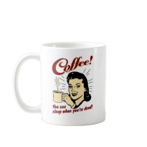 Coffee! You Can Sleep When You're Dead! Mugs