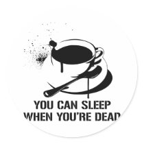 Coffee you can sleep when you're dead stickers by strk3 Coffee you can sleep when you're dead stickers