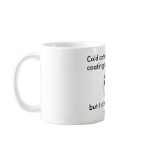 "Cold coffee leaves a fuzz coating on my tongue." Coffee Mugs