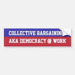 Collective Bargaining = Democracy @ Work Bumper Stickers