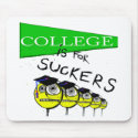 College Is For Suckers mousepad