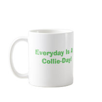COLLIE, Everyday is a collie-day mugs by minx267 COLLIE, Everyday is a collie-day mugs