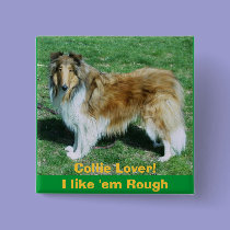 Collie Lover!I like 'em Rough buttons