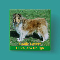 Collie Lover!I like 'em Rough buttons