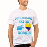 Colombians are my Homies Shirt