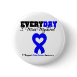 Colon Cancer Every Day I Miss My Dad Button