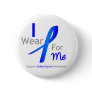 Colon Cancer I Wear Blue For Me Pinback Buttons