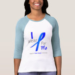Colon Cancer I Wear Blue For Me T-shirt
