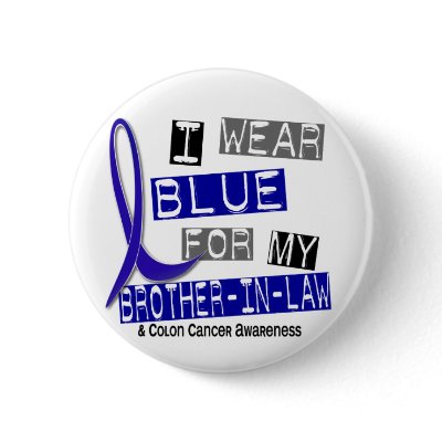 Colon Cancer I Wear Blue For My Brother-In-Law 37 Button