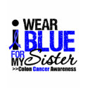 Colon Cancer I Wear Blue Ribbon For My Sister t-shirts by giftsforawareness Colon Cancer I Wear Blue Ribbon For My Sister t-shirts