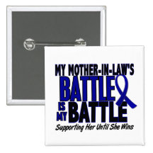 Colon Cancer MY BATTLE TOO 1 Mother-In-Law Buttons