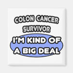 Colon Cancer Survivor ... I'm Kind of a Big Deal Fridge Magnets