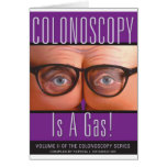 Colonoscopy Is A Gas! Greeting Card