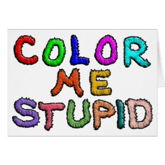 color_me_stupid_greeting_card-r1d421bbe0