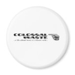Colossal Waste is THERE Refrigerator Magnets