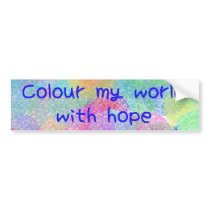 Colour My World With Hope Bumper Sticker bumper stickers by SjStevenson Colour My World With Hope Bumper Sticker bumper stickers