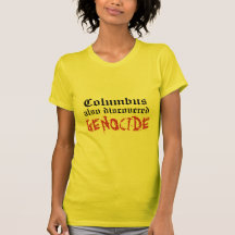 Columbus also discovered GENOCIDE Shirts