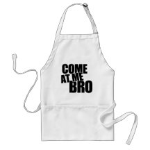 Come At Me Bro Aprons