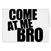Come At Me Bro Greeting Cards