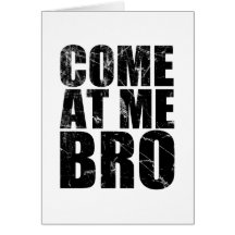 Come At Me Bro Greeting Cards