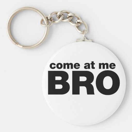 Come at me Bro Key Chains
