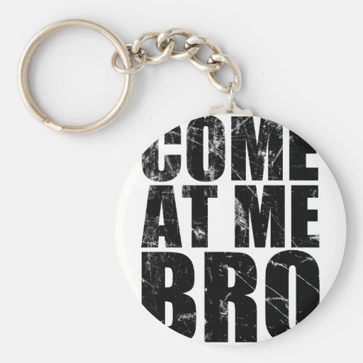 Come At Me Bro Keychains