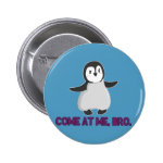 Come At Me, Bro Penguin button Come At Me, Bro Penguin button