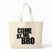 Come At Me Bro Tote Bag