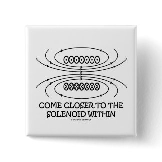 Come Closer To The Solenoid Within (Physics Humor) button