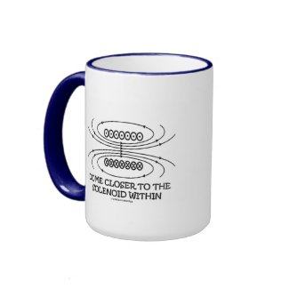 Come Closer To The Solenoid Within (Physics Humor) mug