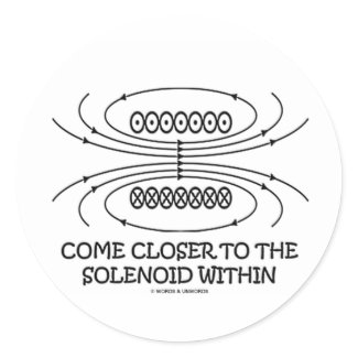 Come Closer To The Solenoid Within (Physics Humor) sticker