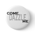 Come Dazzle Me buttons