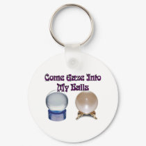 Come Gaze Into My Balls keychains