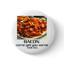 Come Get You Some Bacon. buttons by djskagnetti Come Get You Some Bacon. buttons