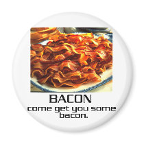 Come Get You Some Bacon. magnets
