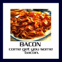 Come Get You Some Bacon Poster posters by djskagnetti Come Get You Some Bacon Poster posters
