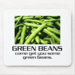 Come Get You Some Green Beans. mousepads