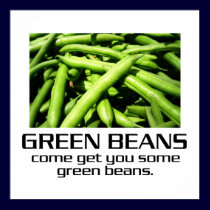 Come Get You Some Green Beans Poster posters by djskagnetti Come Get You Some Green Beans Poster posters