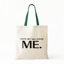 Come Get You Some Me. bags by djskagnetti Come Get You Some Me. bags