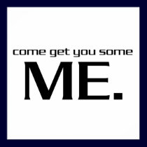 Come Get You Some Me Poster posters by djskagnetti Come Get You Some Me Poster posters