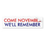 Come November, We'll Remember! Bumper Sticker