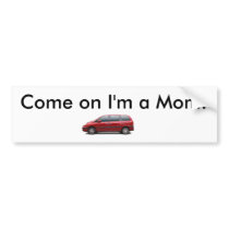 Come on I'm a Mom! bumper stickers by soapyduck7895 Come on I'm a Mom! bumper stickers