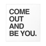 COME OUT AND BE YOU MEMO NOTEPADS