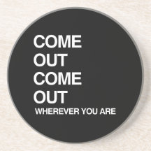 COME OUT COME OUT WHEREVER YOU ARE COASTERS